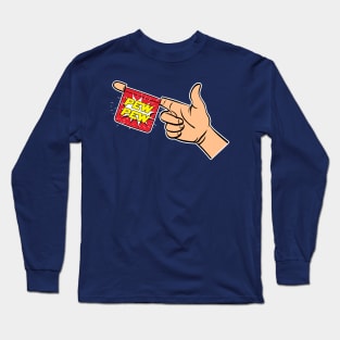 Bang Gun Pew Pew Long Sleeve T-Shirt